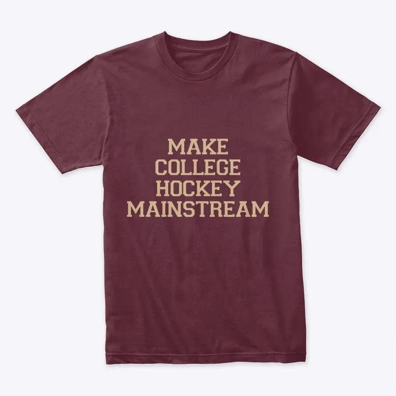 Make College HockeyMainstream Maroon&Tan